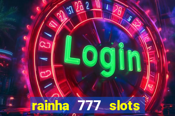 rainha 777 slots paga mesmo